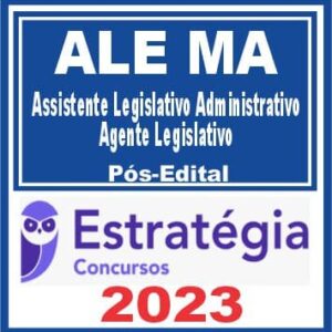 ALE MA (Assistente Legislativo Administrativo – Agente Legislativo) Pós Edital – Estratégia 2023