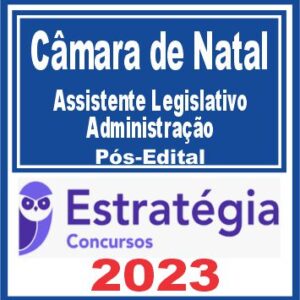 Câmara de Natal RN (Assistente Legislativo – Administração) Pós Edital – Estratégia 2023