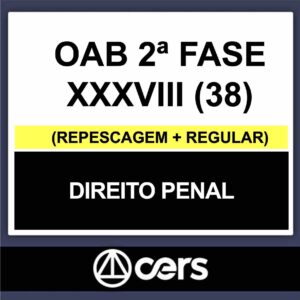 OAB 2ª Fase XXXVIII (38) – (DIREITO PENAL) – CERS 2023