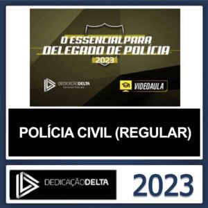 DELEGADO CIVIL – (O ESSENCIAL PARA DELEGADO CIVIL) – DEDICAÇÃO DELTA 2023