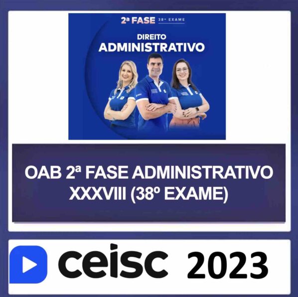 OAB 2ª Fase XXXVIII (38) – (DIREITO ADMINISTRATIVO) – CEISC 2023