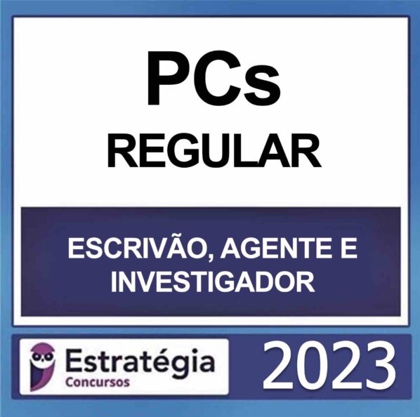 PCs – (ESCRIVÃO, AGENTE E INVESTIGADOR) – CURSO REGULAR – ESTRATÉGIA 2023