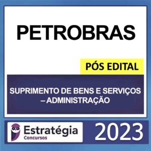 PETROBRAS – PÓS EDITAL – (TÉCNICO – ÊNFASE 12 – SUPRIMENTO DE BENS E SERVIÇOS – ADMINISTRAÇÃO) – ESTRATÉGIA 2023