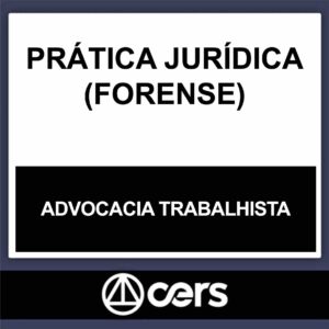 PRÁTICA JURÍDICA – (DIREITO DO TRABALHO) – CERS 2023