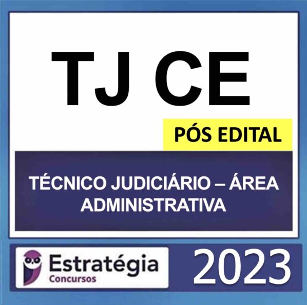 TJ CE – PÓS EDITAL (TÉCNICO JUDICIÁRIO – ÁREA ADMINISTRATIVO) – ESTRATÉGIA 2023