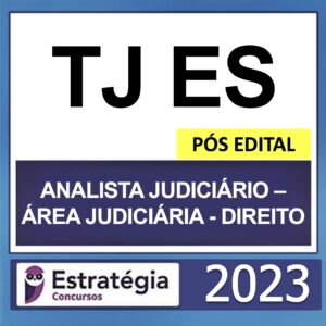 TJ ES – PÓS EDITAL – (ANALISTA JUDICIÁRIO – ÁREA JUDICIÁRIA – DIREITO) – ESTRATÉGIA 2023