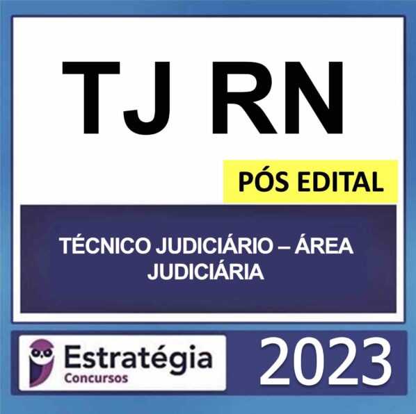 TJ RN – PÓS EDITAL (TÉCNICO JUDICIÁRIO – ÁREA JUDICIÁRIA) – ESTRATÉGIA 2023