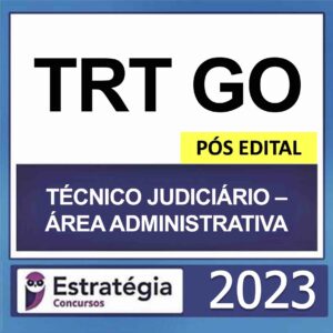 TRT GO 18ª Região – PÓS EDITAL – ( TÉCNICO JUDICIÁRIO – ÁREA ADMINISTRATIVA ) – ESTRATÉGIA 2023