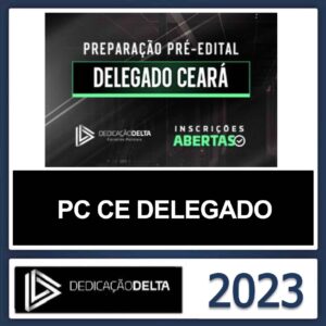 PC CE DELEGADO – (DELEGADO DA POLICIA CIVIL DO CEARÁ) – DEDICAÇÃO DELTA 2023