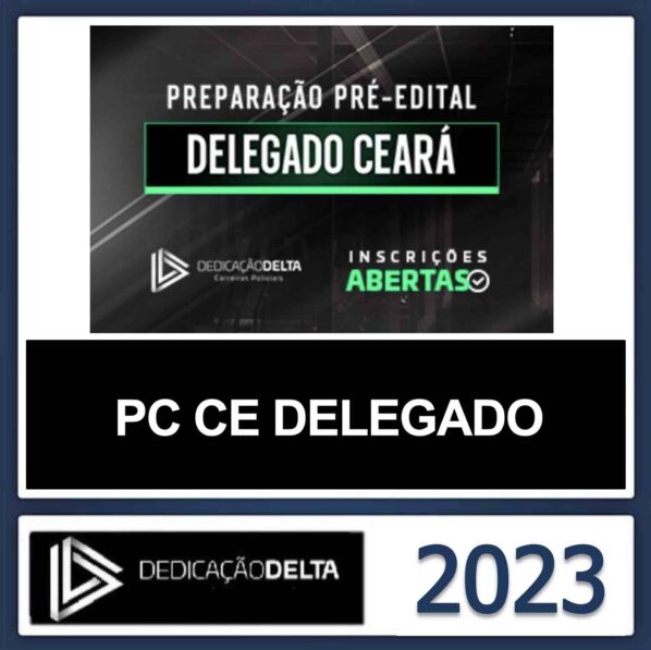 PC CE DELEGADO – (DELEGADO DA POLICIA CIVIL DO CEARÁ) – DEDICAÇÃO DELTA 2023