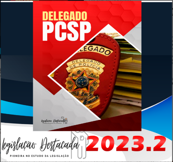 PC-SP Delegado de Polícia Civil- Legislacao Destacada 2023 – Plano Pós Edital - Rateio Delta São Paulo PCSP PC SP