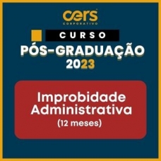 Pós Graduação em Improbidade Administrativa - Turma 2023.2 - 06 ou 12 meses (CERS 2023)
