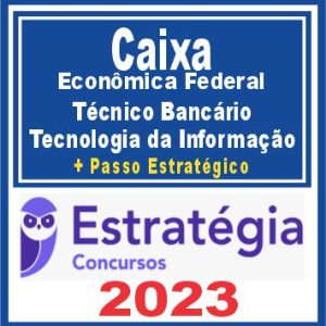 Caixa Econômica Federal – CEF (Técnico Bancário – Tecnologia da Informação + Passo) Estratégia 2023