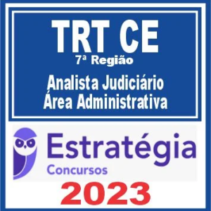 TRT CE – 7ª Região (Analista Judiciário – Área Administrativa) Estratégia 2023