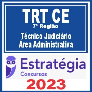 TRT CE – 7ª Região (Técnico Judiciário – Área Administrativa) Estratégia 2023