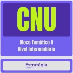 CNU – Concurso Nacional Unificado (Bloco Temático 8 – Nível Intermediário) Pacote Completo – 2024 (Pós-Edital) - Rateio Estratégia
