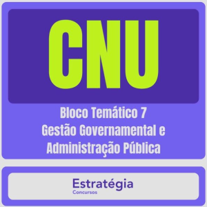 CNU – Concurso Nacional Unificado (Bloco Temático 7 – Gestão Governamental e Administração Pública) Pacote Completo – 2024 (Pós-Edital) - Rateio Estratégia