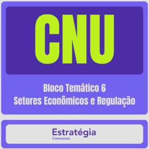 CNU – Concurso Nacional Unificado (Bloco Temático 6 – Setores Econômicos e Regulação) Pacote Completo – 2024 (Pós-Edital) - Rateio Estratégia