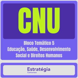 CNU – Concurso Nacional Unificado (Bloco Temático 5 – Educação, Saúde, Desenvolvimento Social e Direitos Humanos) Pacote Completo – 2024 (Pós-Edital) - Rateio Estartégia