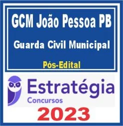 GCM João Pessoa PB (Guarda Civil Municipal) Pós Edital – Estratégia 2023
