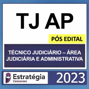 TJ AP – PÓS EDITAL – (TÉCNICO JUDICIÁRIO – ÁREA JUDICIÁRIA E ADMINISTRATIVA) – ESTRATÉGIA 2023 - Rateio TJ AP Amapa TJAP