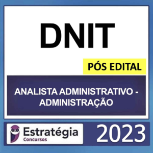 DNIT – PÓS EDITAL – (ANALISTA ADMINISTRATIVO – ADMINISTRAÇÃO) – ESTRATÉGIA 2023