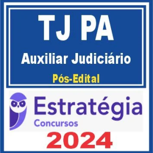 TJ PA (Auxiliar Judiciário) Pós Edital – Estratégia 2024