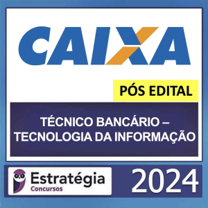 CAIXA – PÓS EDITAL – (TÉCNICO BANCÁRIO – TECNOLOGIA DA INFORMAÇÃO + PASSO ESTRATÉGICO) – ESTRATÉGIA 2024- RATEIO POSEDITAL TI