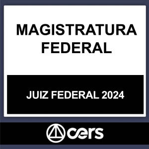 MAGISTRATURA FEDERAL – (JUIZ FEDERAL) – CERS 2024