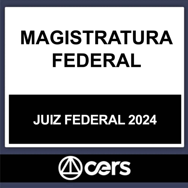 MAGISTRATURA FEDERAL – (JUIZ FEDERAL) – CERS 2024