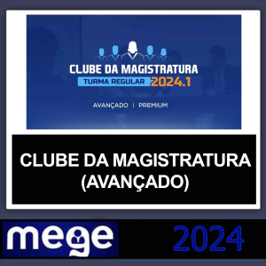 CLUBE DA MAGISTRATURA – (AVANÇADO) – MEGE 2024
