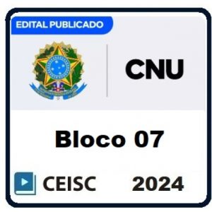 CNU CONCURSO NACIONAL UNIFICADO - PÓS EDITAL (BLOCO 07) (CEISC 2024)