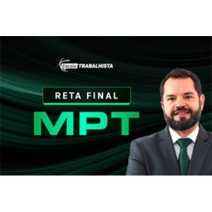 MPT - Ministério Público do Trabalho - Reta Final (Escola Trabalhista 2024)