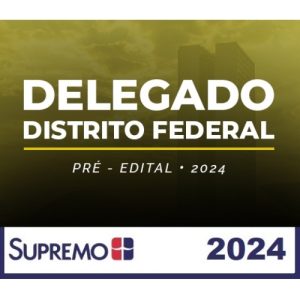 PC DF - Delegado Civil - Pré Edital (SupremoTV 2024) Polícia Civil do Distrito Federal