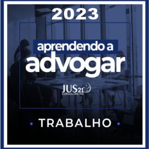 Prática (Aprendendo a Advogar – Trabalho) Jus21 – 2023