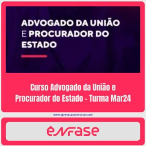 Curso Advogado da União e Procurador do Estado – Turma Mar24 – Enfase – 2024