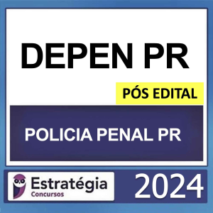 DEPEN PR – PÓS EDITAL – (POLÍCIA PENAL) – ESTRATÉGIA 2024