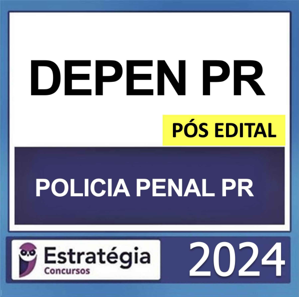 DEPEN PR – PÓS EDITAL – (POLÍCIA PENAL) – ESTRATÉGIA 2024