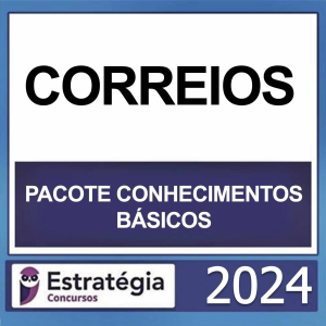 CORREIOS – (PACOTE CONHECIMENTOS BÁSICOS) – ESTRATÉGIA 2024