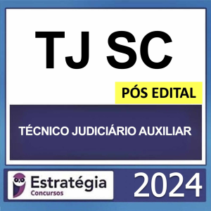 TJ SC – PÓS EDITAL – (TÉCNICO JUDICIÁRIO AUXILIAR) – ESTRATÉGIA 2024 - RATEIO TJSC SANTA CATARINA RATEIO POSEDITAL