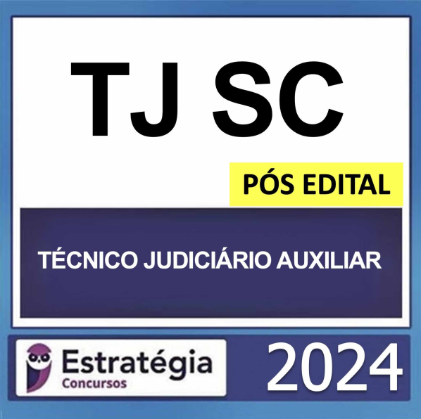 TJ SC – PÓS EDITAL – (TÉCNICO JUDICIÁRIO AUXILIAR) – ESTRATÉGIA 2024 - RATEIO TJSC SANTA CATARINA RATEIO POSEDITAL