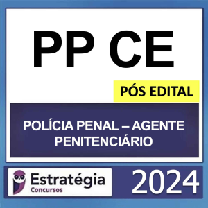 POLÍCIA PENAL CE – PÓS EDITAL – (AGENTE PENITENCIÁRIO) – ESTRATÉGIA 2024 - RATEIO AGEPEN CEARA PPCE PÓSEDITAL