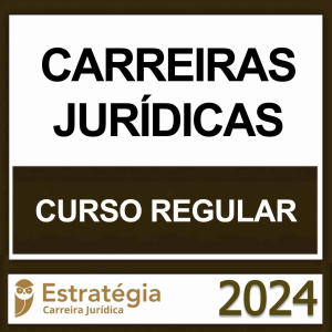 CARREIRAS JURÍDICAS – (CURSO REGULAR) – ESTRATÉGIA 2024 - RATEIO CARREIRA JURIDICA JUIZ PROMOTOR DEFENSOR PROCURADOR