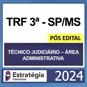 TRF 3 SP/MS – PÓS EDITAL – (TÉCNICO JUDICIÁRIO – ÁREA ADMINISTRATIVA) – ESTRATÉGIA 2024  - RATEIO TRF3 SÃO PAULO E MATO GROSSO DO SUL