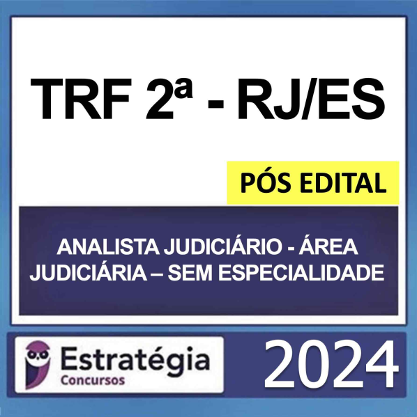 TRF 2 RJ/ES – PÓS EDITAL – (ANALISTA JUDICIÁRIO – ÁREA JUDICIÁRIA – SEM ESPECIALIDADE + PASSO) – ESTRATÉGIA 2024