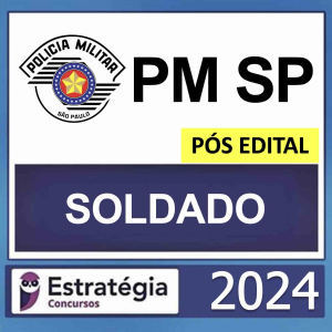 PM SP – PÓS EDITAL – (SOLDADO) – ESTRATÉGIA 2024  - RATEIO POLICIA MILITAR SÃO PAULO PÓS EDITAL PMSP