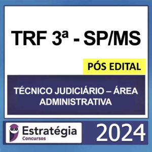 TRF 3 SP/MS – PÓS EDITAL – (TÉCNICO JUDICIÁRIO – ÁREA ADMINISTRATIVA) – ESTRATÉGIA 2024 - RATEIO TRF3 SÃO PAULO E MATO GROSSO DO SUL