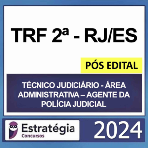 TRF 2 RJ/ES – PÓS EDITAL – (TÉCNICO JUDICIÁRIO – ÁREA ADMINISTRATIVA – AGENTE DA POLÍCIA JUDICIAL) – ESTRATÉGIA 2024