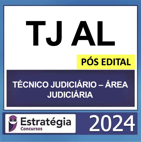 TJ AL – PÓS EDITAL – (TÉCNICO JUDICIÁRIO – ÁREA JUDICIÁRIA + PASSO) – ESTRATÉGIA 2024 - RATEIO TJAL ALAGOAS TRIBUNAL