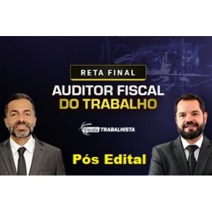 AFT - Auditor Fiscal do Trabalho - PÓS EDITAL - Reta Final (Escola Trabalhista 2024)